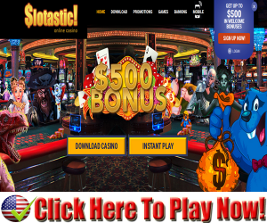 Slotastic Casino : $500.00 Free Welcome Bonus